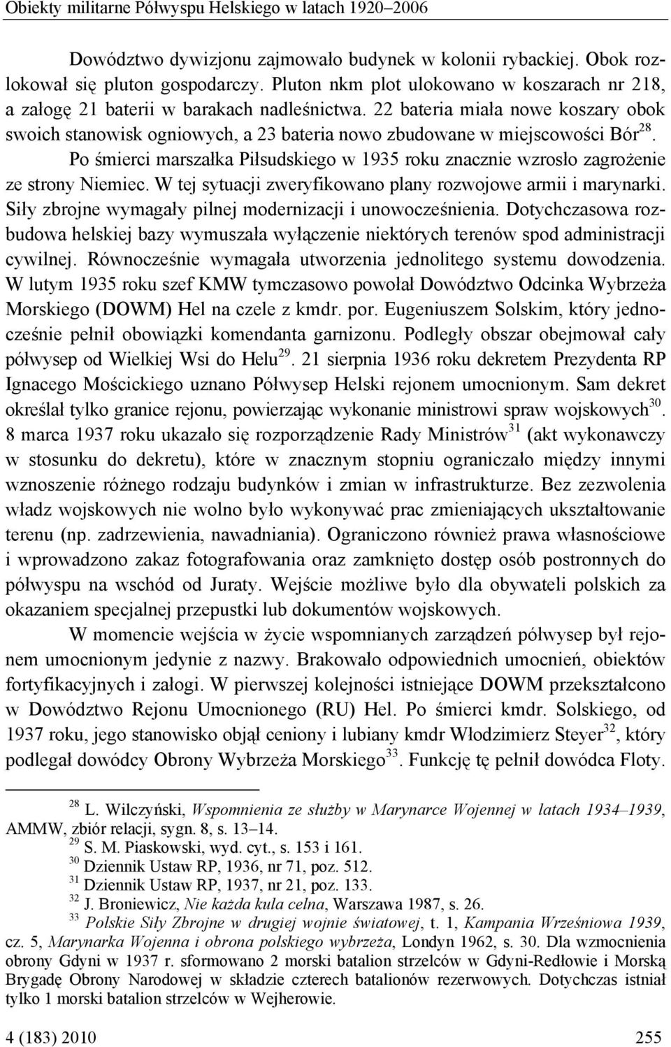 22 bateria miała nowe koszary obok swoich stanowisk ogniowych, a 23 bateria nowo zbudowane w miejscowości Bór 28.