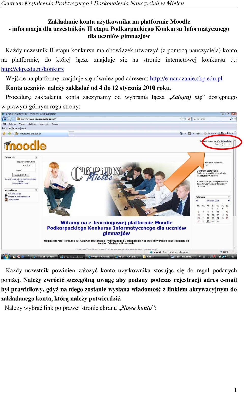 pl/konkurs Wejście na platformę znajduje się również pod adresem: http://e-nauczanie.ckp.edu.pl Konta uczniów należy zakładać od 4 do 12 stycznia 2010 roku.
