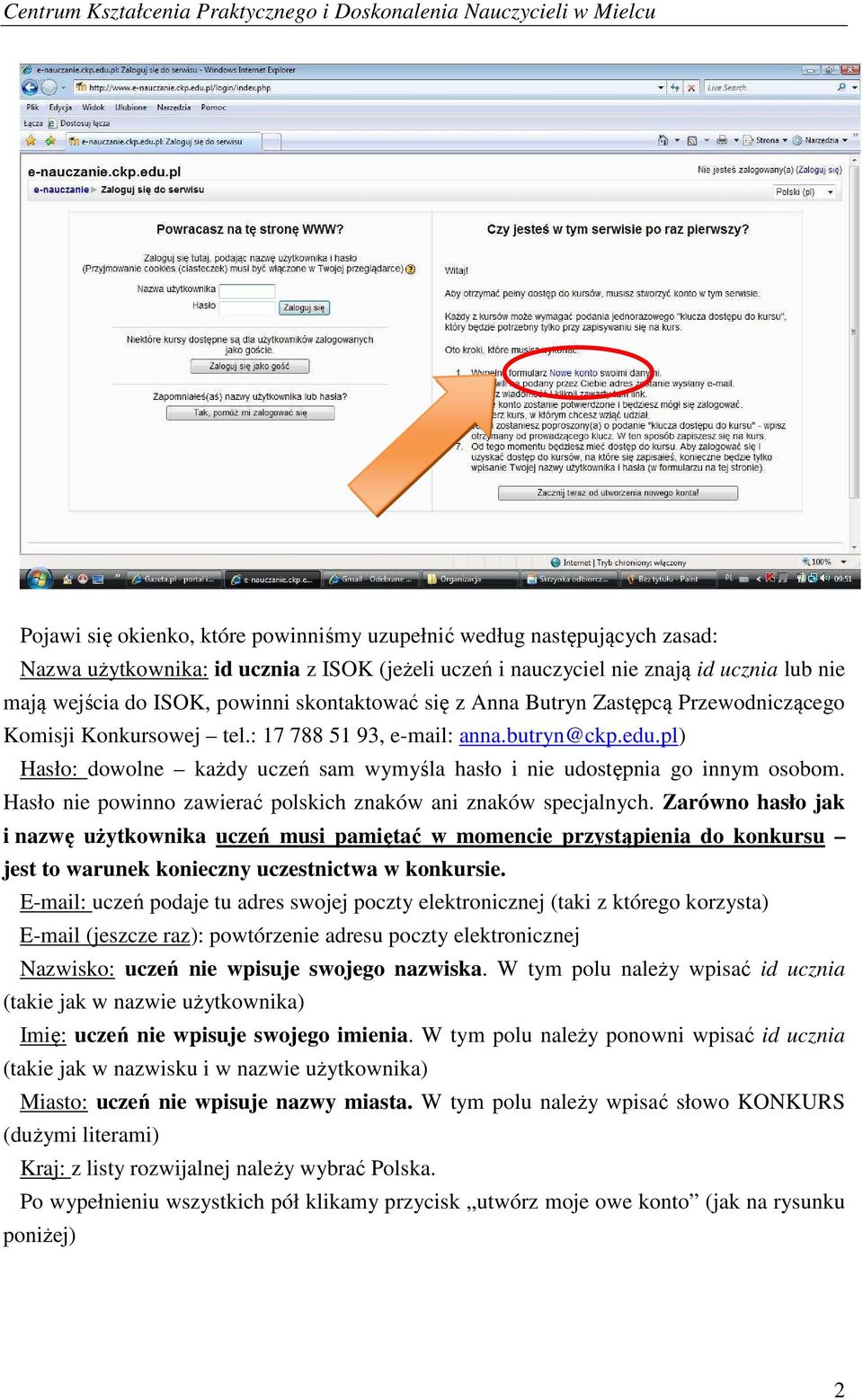 pl) Hasło: dowolne każdy uczeń sam wymyśla hasło i nie udostępnia go innym osobom. Hasło nie powinno zawierać polskich znaków ani znaków specjalnych.