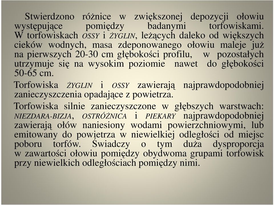 poziomie nawet do głębokości 50-65 cm. Torfowiska ŻYGLIN i OSSY zawierają najprawdopodobniej zanieczyszczenia opadające z powietrza.