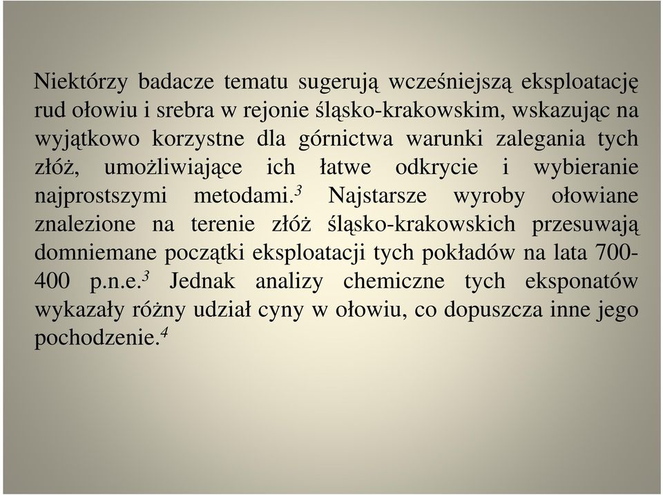 3 Najstarsze wyroby ołowiane znalezione na terenie złóż śląsko-krakowskich przesuwają domniemane początki eksploatacji tych