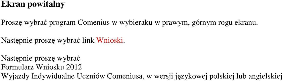 Następnie proszę wybrać Formularz Wniosku 2012 Wyjazdy