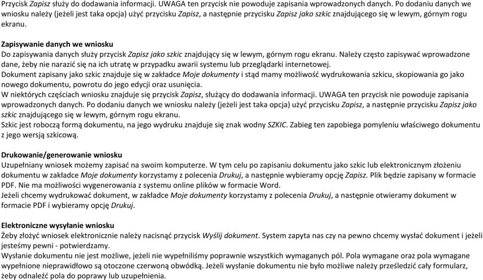 Zapisywanie danych we wniosku Do zapisywania danych służy przycisk Zapisz jako szkic znajdujący się w lewym, górnym rogu ekranu.