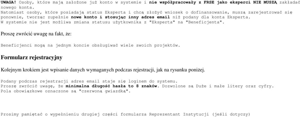 Eksperta. W systemie nie jest moŝliwa zmiana statusu uŝytkownika z "Eksperta" na "Beneficjenta". Proszę zwrócić uwagę na fakt, Ŝe: Beneficjenci mogą na jednym koncie obsługiwać wiele swoich projektów.