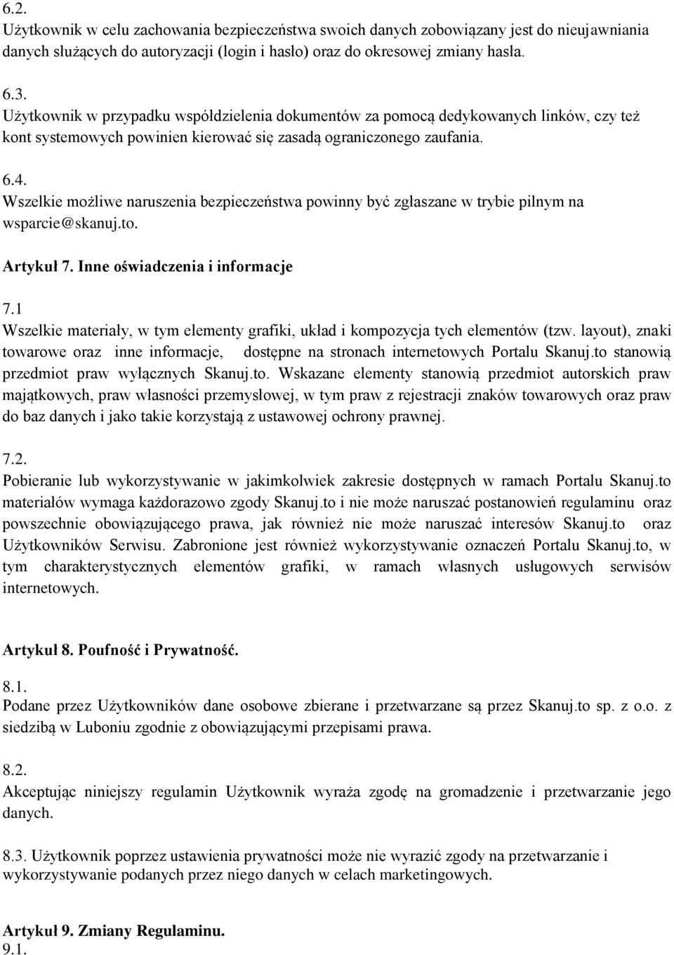 Wszelkie możliwe naruszenia bezpieczeństwa powinny być zgłaszane w trybie pilnym na wsparcie@skanuj.to. Artykuł 7. Inne oświadczenia i informacje 7.