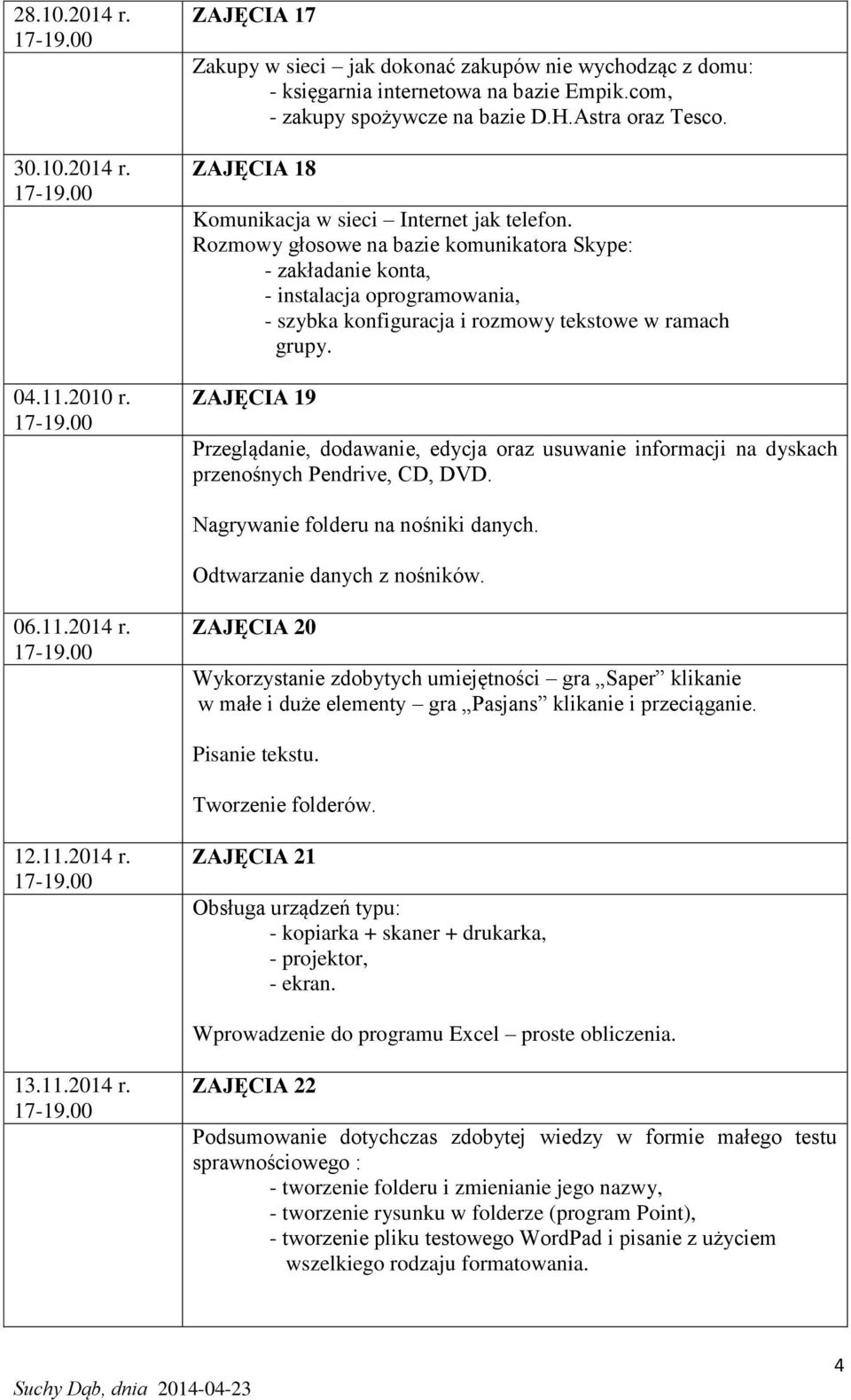 Rozmowy głosowe na bazie komunikatora Skype: - zakładanie konta, - instalacja oprogramowania, - szybka konfiguracja i rozmowy tekstowe w ramach grupy.