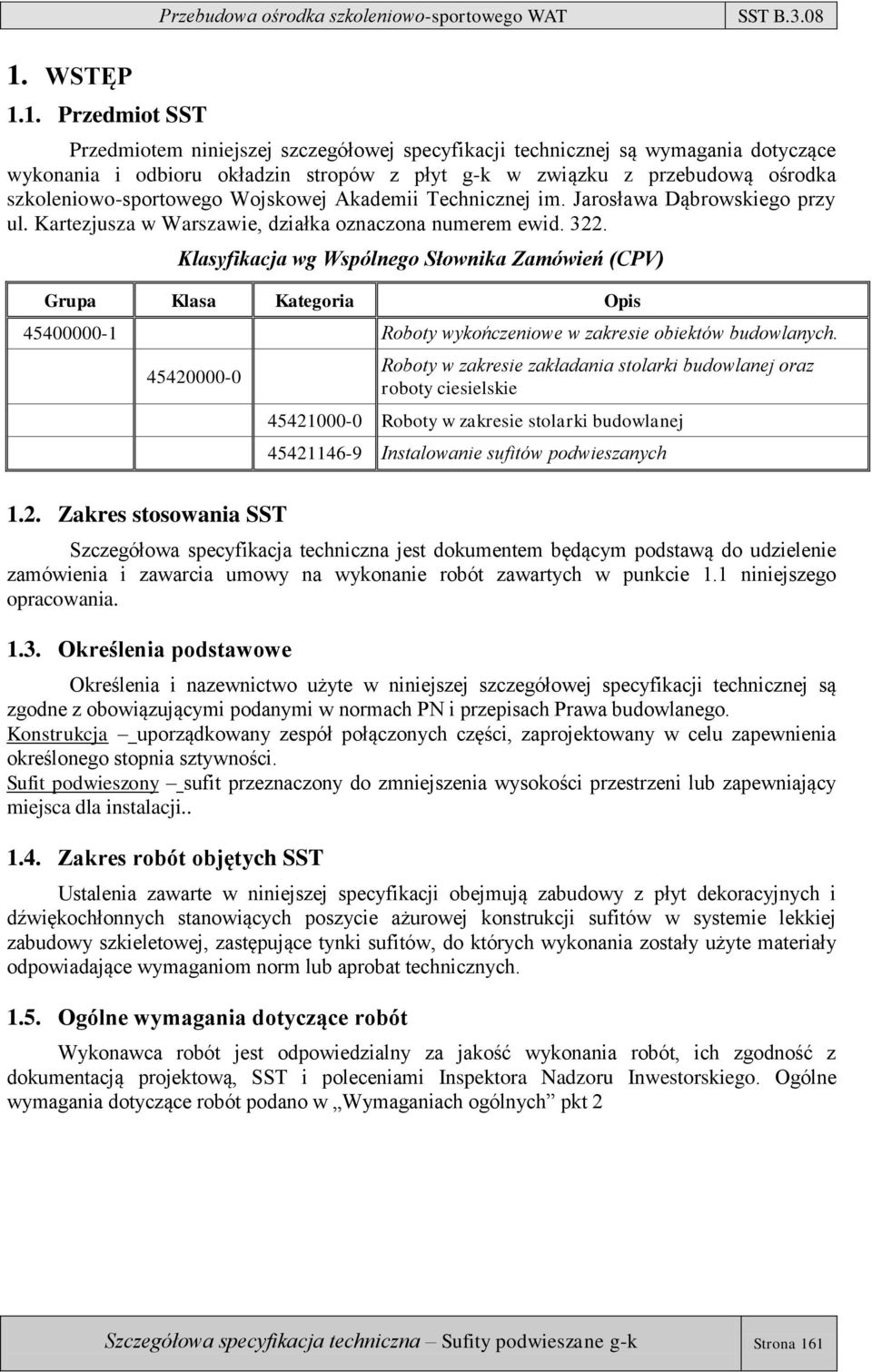 Klasyfikacja wg Wspólnego Słownika Zamówień (CPV) Grupa Klasa Kategoria Opis 45400000-1 Roboty wykończeniowe w zakresie obiektów budowlanych.