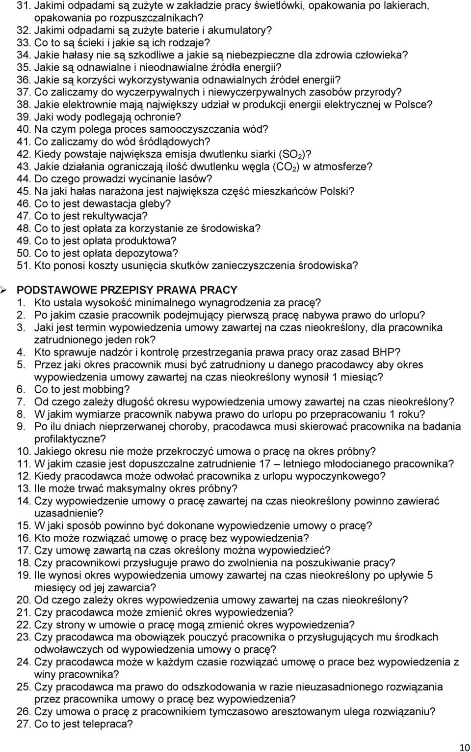 Jakie są korzyści wykorzystywania odnawialnych źródeł energii? 37. Co zaliczamy do wyczerpywalnych i niewyczerpywalnych zasobów przyrody? 38.