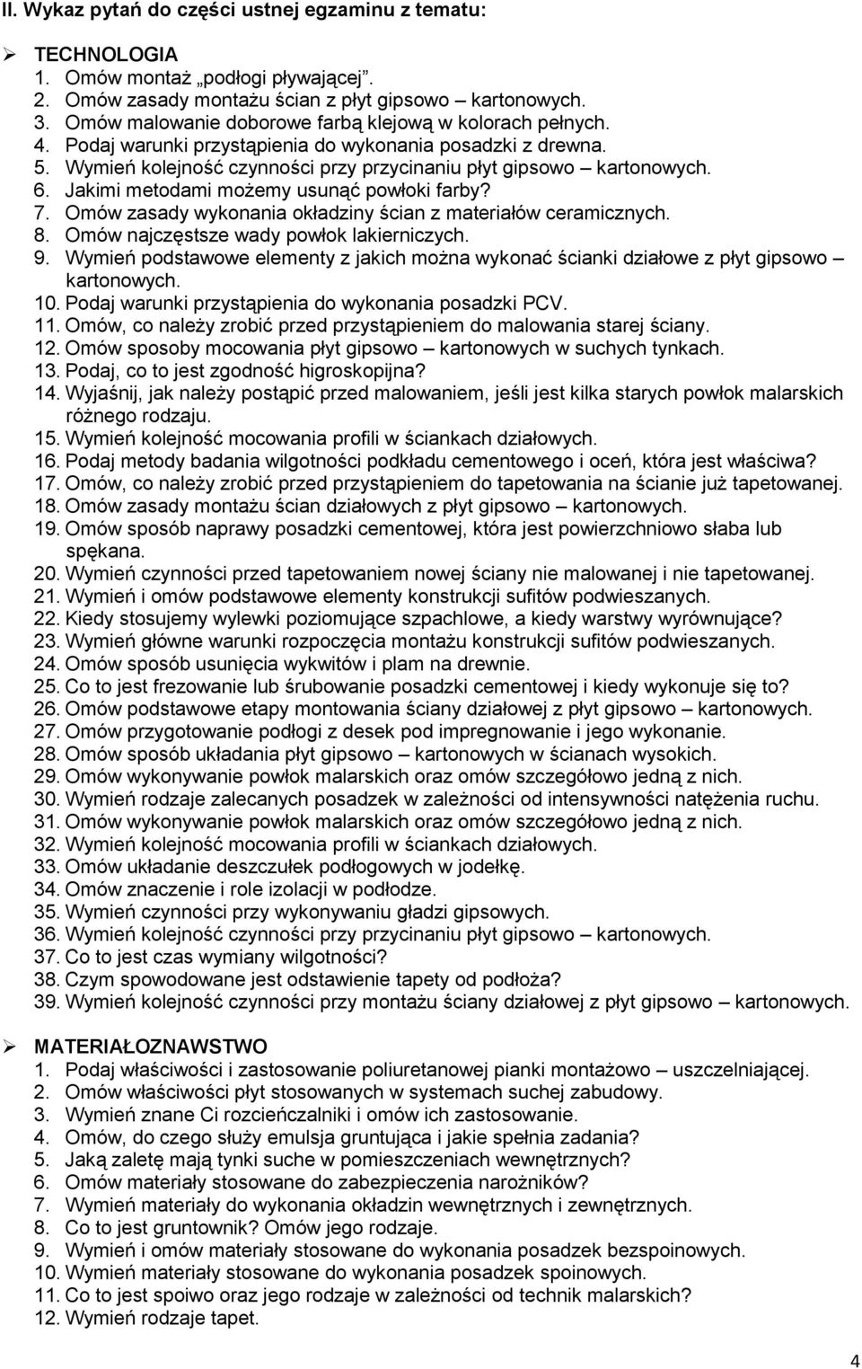 Jakimi metodami możemy usunąć powłoki farby? 7. Omów zasady wykonania okładziny ścian z materiałów ceramicznych. 8. Omów najczęstsze wady powłok lakierniczych. 9.