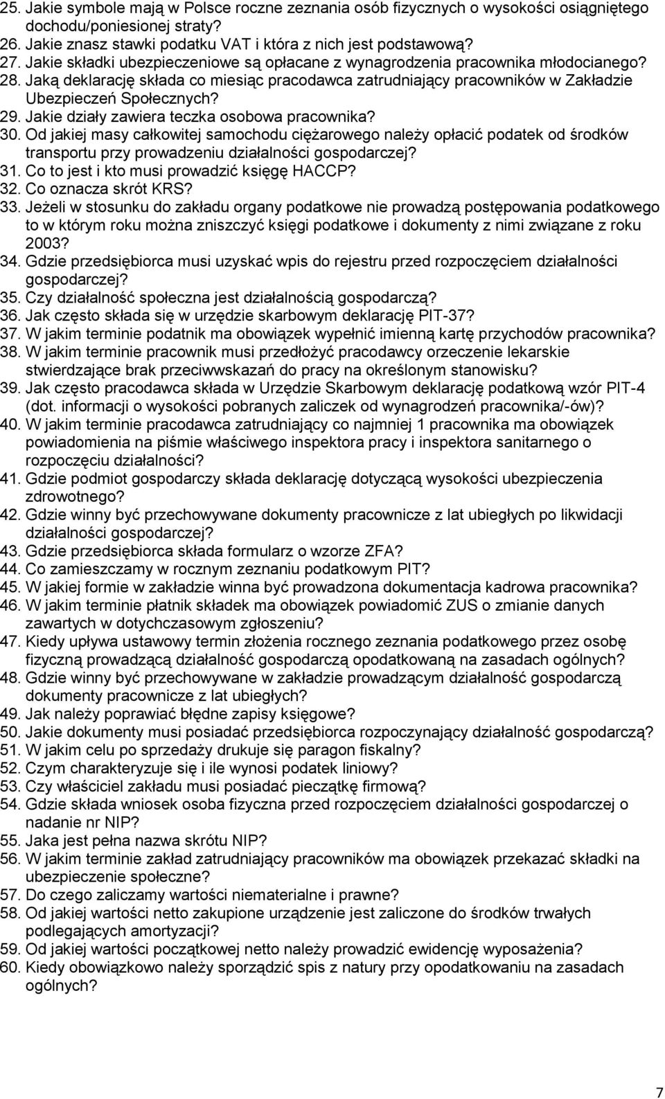 Jakie działy zawiera teczka osobowa pracownika? 30. Od jakiej masy całkowitej samochodu ciężarowego należy opłacić podatek od środków transportu przy prowadzeniu działalności gospodarczej? 31.