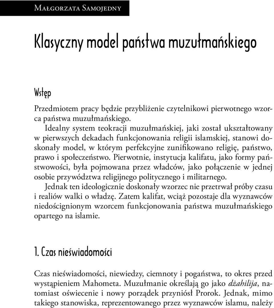 prawo i społeczeństwo. Pierwotnie, instytucja kalifatu, jako formy państwowości, była pojmowana przez władców, jako połączenie w jednej osobie przywództwa religijnego politycznego i militarnego.