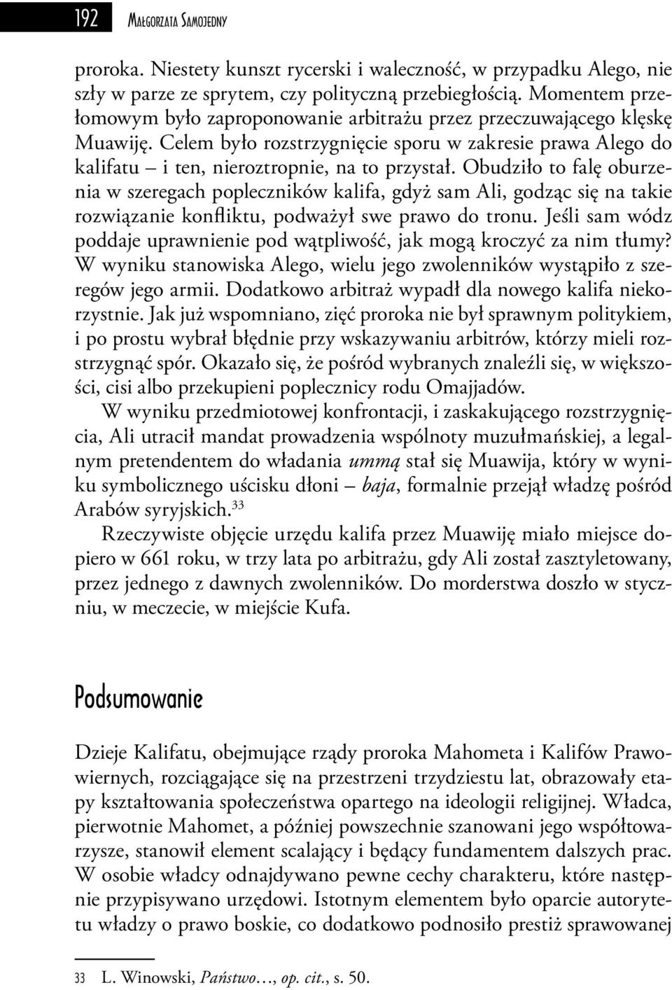 Obudziło to falę oburzenia w szeregach popleczników kalifa, gdyż sam Ali, godząc się na takie rozwiązanie konfliktu, podważył swe prawo do tronu.