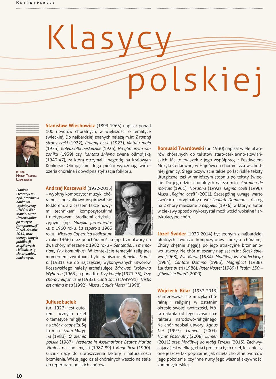 Stanisław Wiechowicz (1893-1963) napisał ponad 100 utworów chóralnych, w większości o tematyce świeckiej. Do najbardziej znanych należą m.