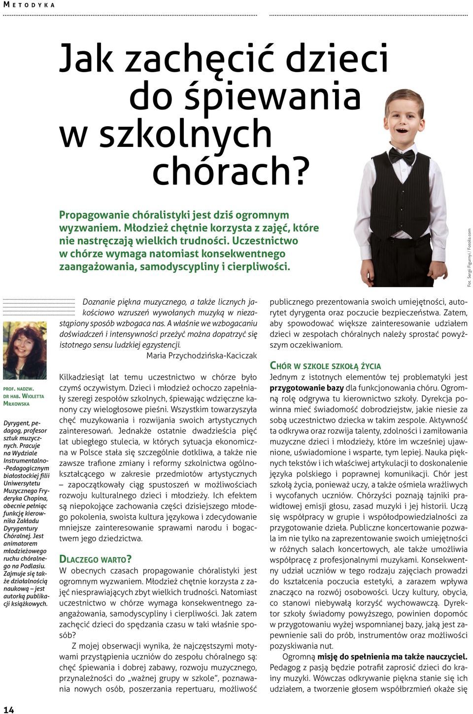 Sergii Figurnyi / Fotolia.com prof. nadzw. dr hab. Wioletta Miłkowska Dyrygent, pedagog, profesor sztuk muzycznych.