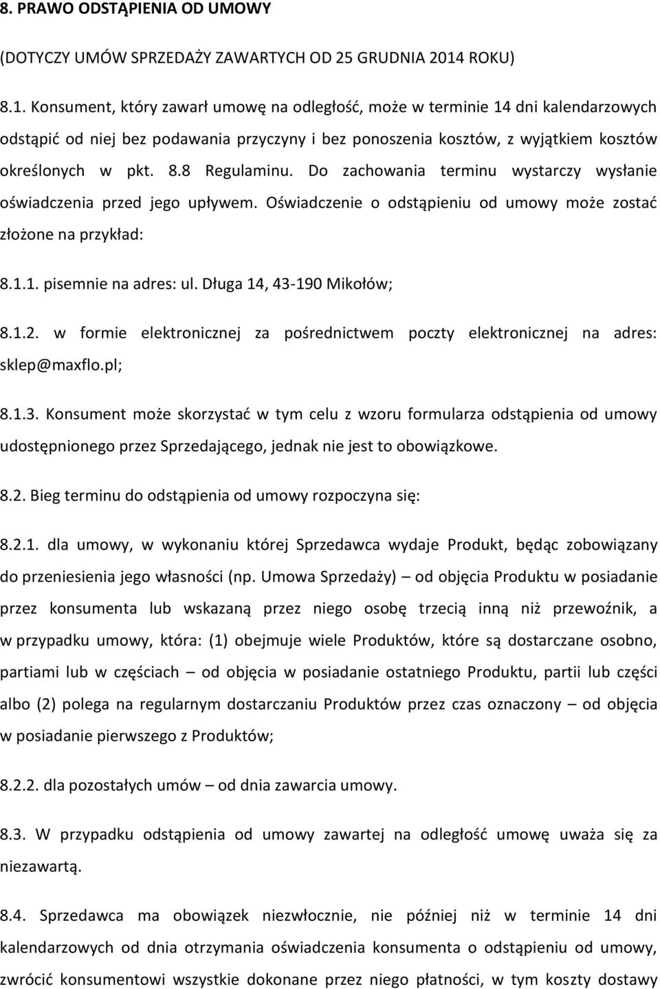 8.8 Regulaminu. Do zachowania terminu wystarczy wysłanie oświadczenia przed jego upływem. Oświadczenie o odstąpieniu od umowy może zostać złożone na przykład: 8.1.1. pisemnie na adres: ul.