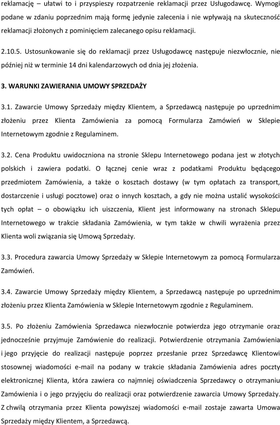 Ustosunkowanie się do reklamacji przez Usługodawcę następuje niezwłocznie, nie później niż w terminie 14