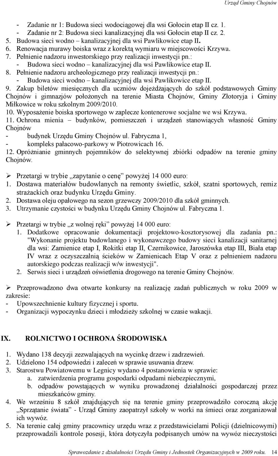 Pełnienie nadzoru inwestorskiego przy realizacji inwestycji pn.: - Budowa sieci wodno kanalizacyjnej dla wsi Pawlikowice etap II. 8. Pełnienie nadzoru archeologicznego przy realizacji inwestycji pn.