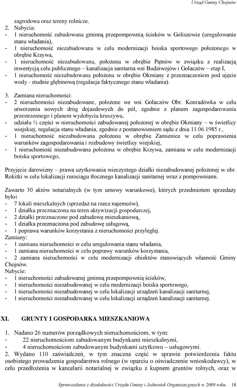 Krzywa, - 1 nieruchomość niezabudowana, położona w obrębie Pątnów w związku z realizacją inwestycją celu publicznego kanalizacja sanitarna wsi Budziwojów i Gołaczów etap I, - 1 nieruchomość