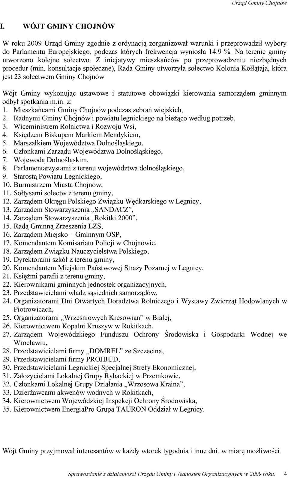 konsultacje społeczne), Rada Gminy utworzyła sołectwo Kolonia Kołłątaja, która jest 23 sołectwem Gminy Chojnów.