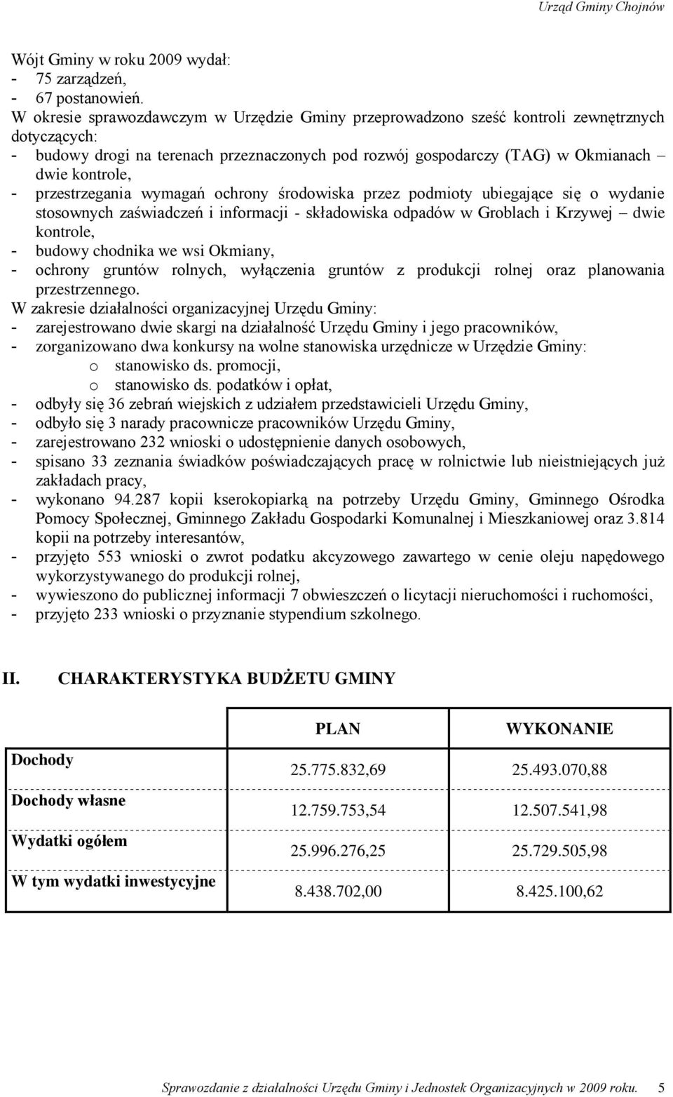 przestrzegania wymagań ochrony środowiska przez podmioty ubiegające się o wydanie stosownych zaświadczeń i informacji - składowiska odpadów w Groblach i Krzywej dwie kontrole, - budowy chodnika we