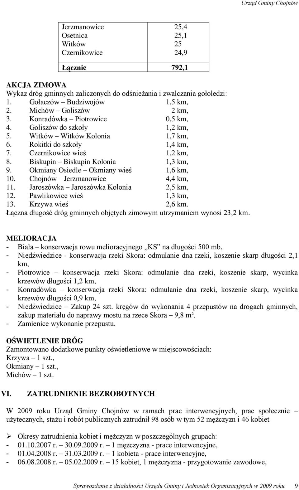 Biskupin Biskupin Kolonia 1,3 km, 9. Okmiany Osiedle Okmiany wieś 1,6 km, 10. Chojnów Jerzmanowice 4,4 km, 11. Jaroszówka Jaroszówka Kolonia 2,5 km, 12. Pawlikowice wieś 1,3 km, 13.