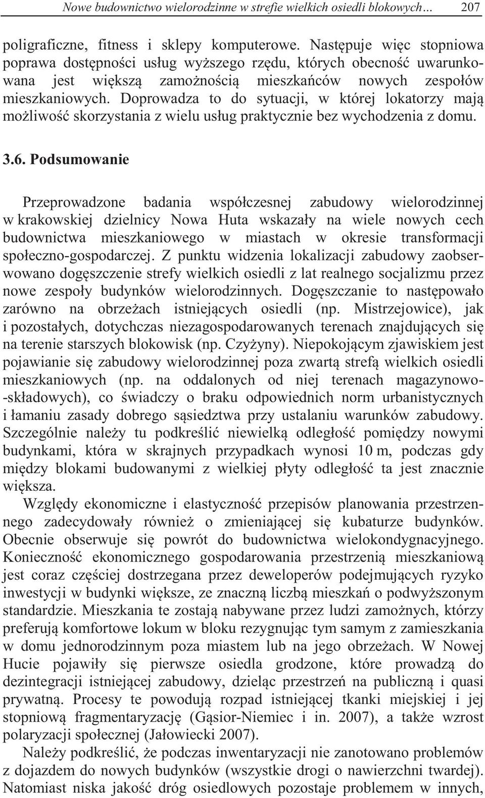 Doprowadza to do sytuacji, w której lokatorzy maj moliwo skorzystania z wielu usług praktycznie bez wychodzenia z domu. 3.6.