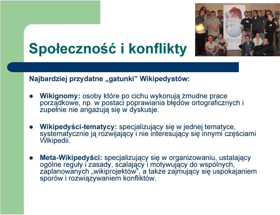 Wikipedyści-tematycy: specjalizujący się w jednej tematyce, systematycznie ją rozwijający i nie interesujący się innymi częściami Wikipedii.