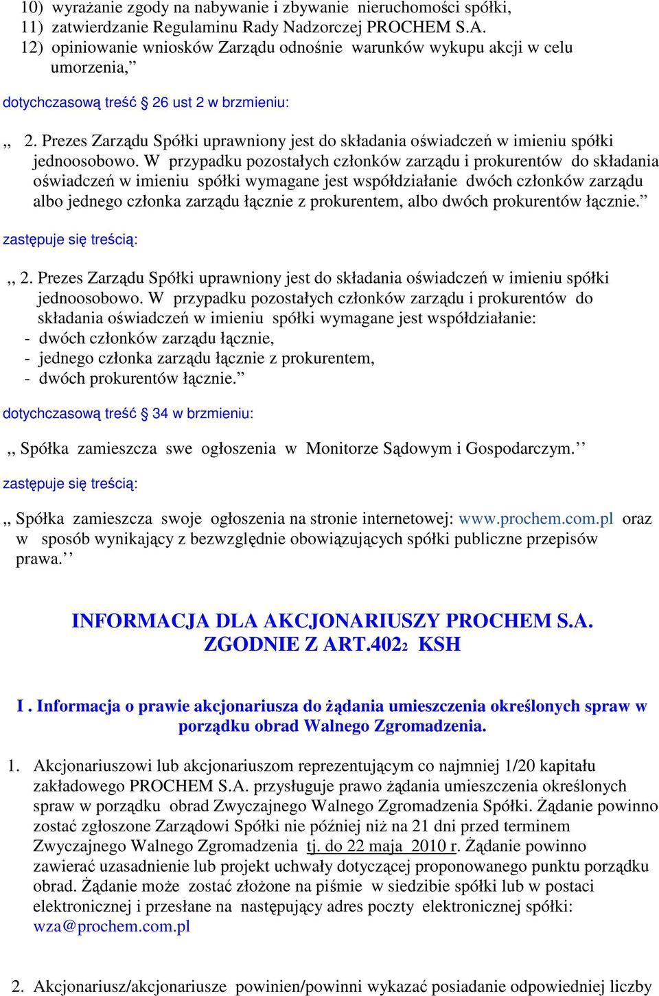 Prezes Zarządu Spółki uprawniony jest do składania oświadczeń w imieniu spółki jednoosobowo.