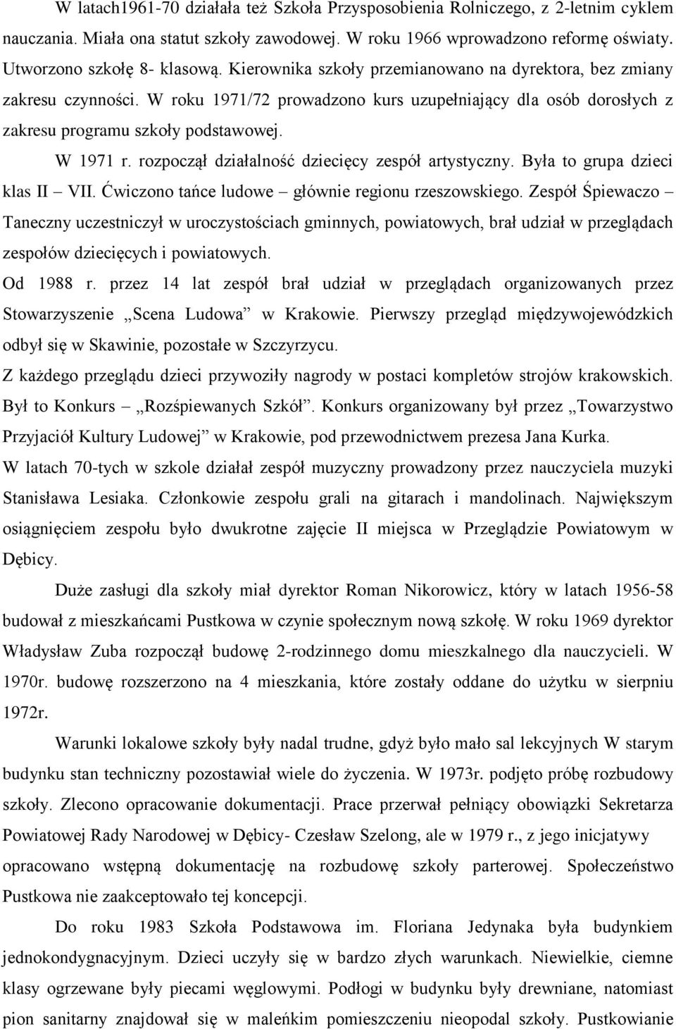 rozpoczął działalność dziecięcy zespół artystyczny. Była to grupa dzieci klas II VII. Ćwiczono tańce ludowe głównie regionu rzeszowskiego.