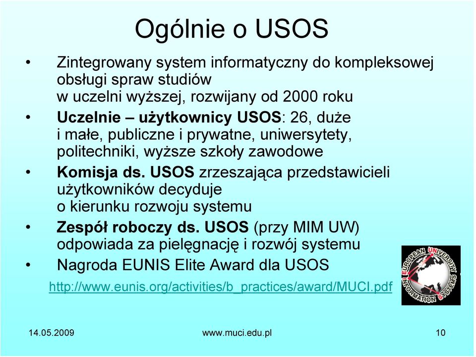 USOS zrzeszająca przedstawicieli użytkowników decyduje o kierunku rozwoju systemu Zespół roboczy ds.