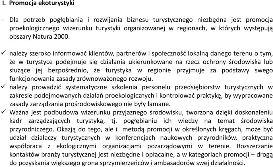 należy szeroko informować klientów, partnerów i społeczność lokalną danego terenu o tym, że w turystyce podejmuje się działania ukierunkowane na rzecz ochrony środowiska lub służące jej bezpośrednio,