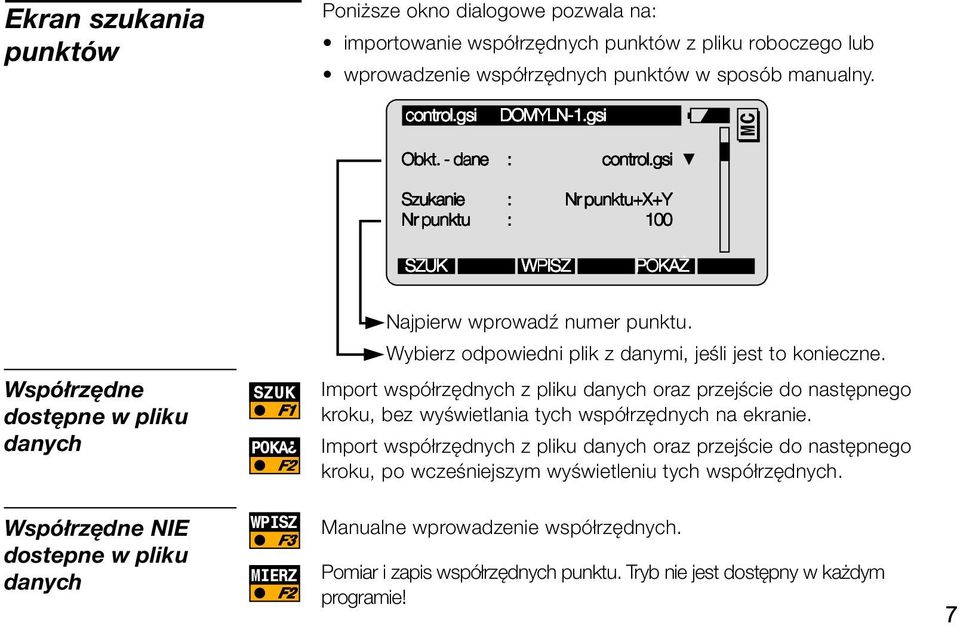 Współrzędne dostępne w pliku danych SZUK POKA F2 Import współrzędnych z pliku danych oraz przejście do następnego kroku, bez wyświetlania tych współrzędnych na ekranie.