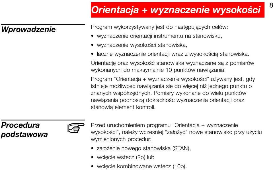 Program Orientacja + wyznaczenie wysokości używany jest, gdy istnieje możliwość nawiązania się do więcej niż jednego punktu o znanych współrzędnych.