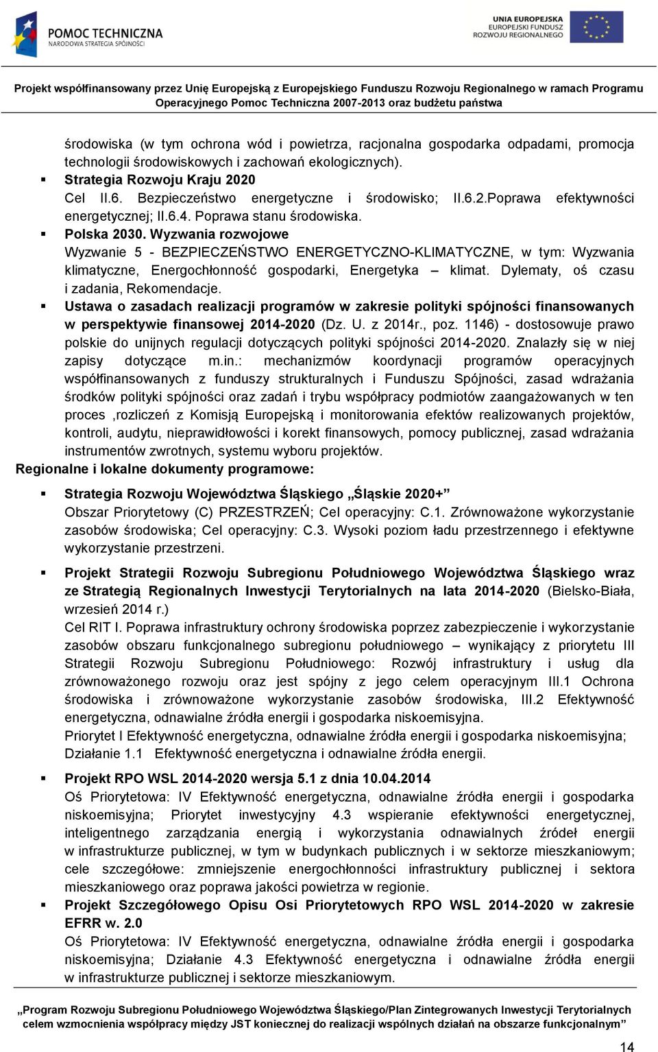 Wyzwania rozwojowe Wyzwanie 5 - BEZPIECZEŃSTWO ENERGETYCZNO-KLIMATYCZNE, w tym: Wyzwania klimatyczne, Energochłonność gospodarki, Energetyka klimat. Dylematy, oś czasu i zadania, Rekomendacje.