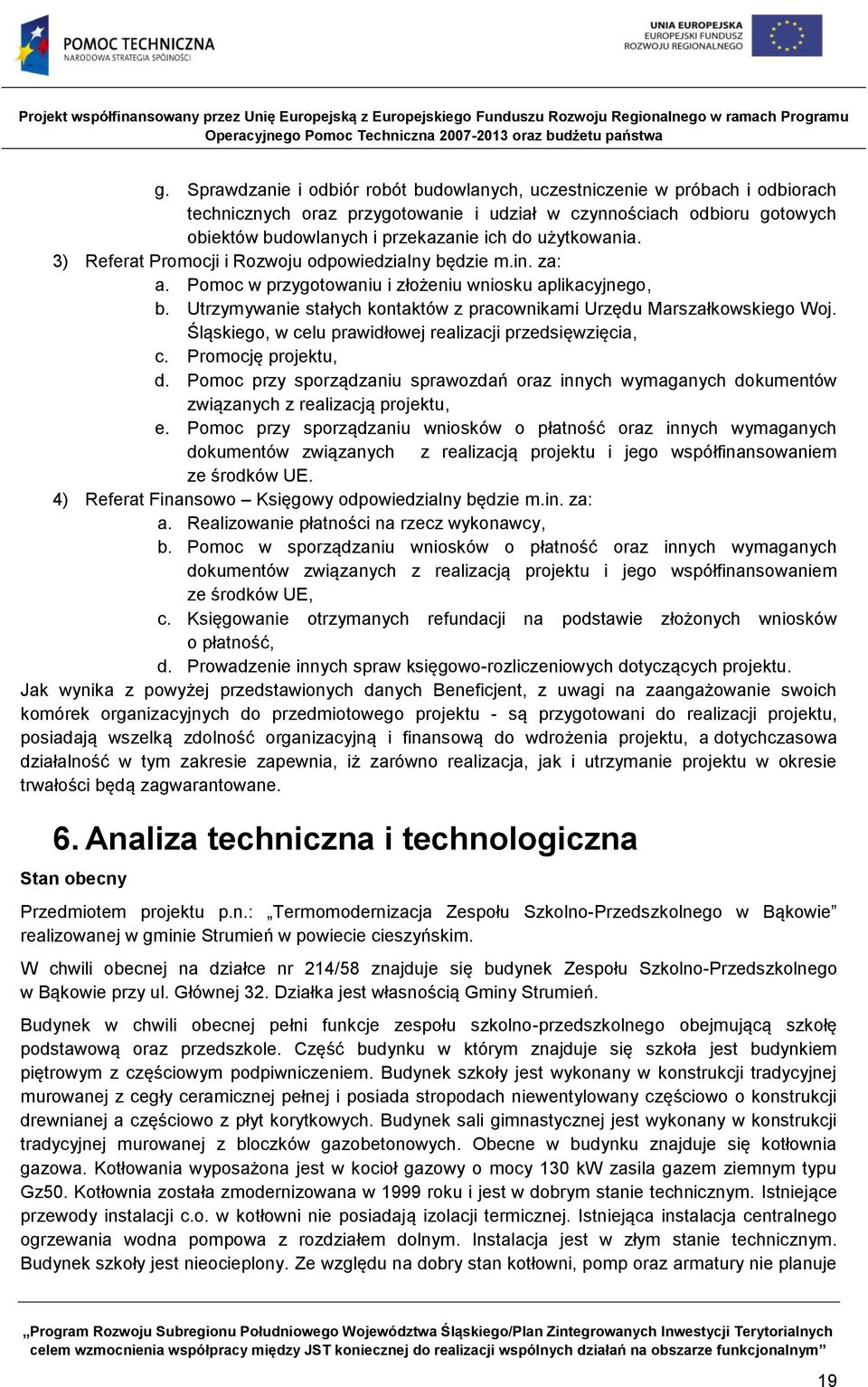 Utrzymywanie stałych kontaktów z pracownikami Urzędu Marszałkowskiego Woj. Śląskiego, w celu prawidłowej realizacji przedsięwzięcia, c. Promocję projektu, d.