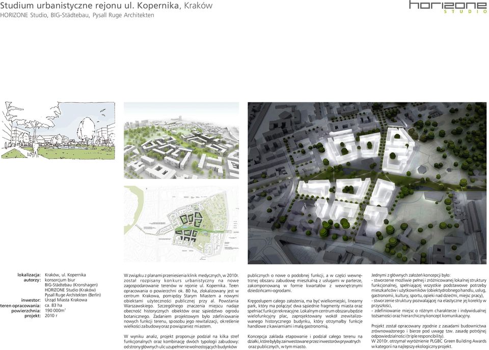 83 ha powierzchnia: 190 000m projekt: 010 r W zwi¹zku z planami przeniesienia klinik medycznych, w 010r. zosta³ rozpisany kon kurs urbanistyczny na nowe zagospodarowanie terenów w rejonie ul.