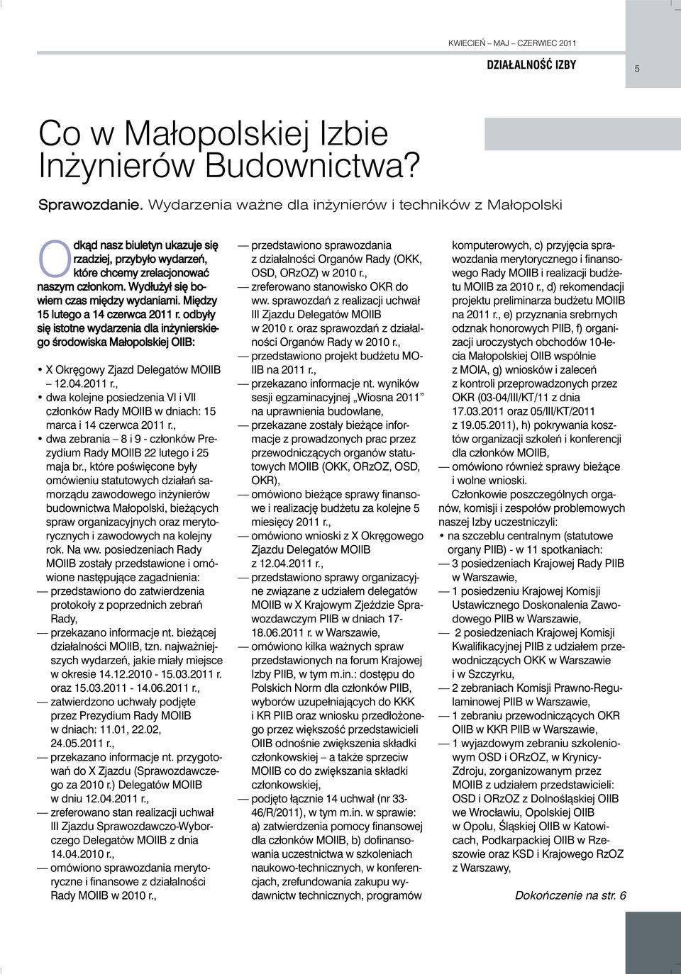 Wydłu ył si bowiem czas mi dzy wydaniami. Mi dzy 15 lutego a 14 czerwca 2011 r. odbyły si istotne wydarzenia dla in ynierskiego Êrodowiska Małopolskiej OIIB: X Okr gowy Zjazd Delegatów MOIIB 12.04.