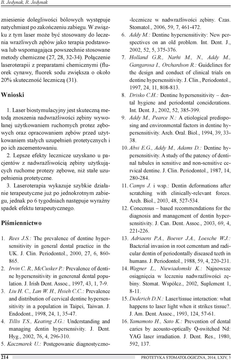 Połączenie z preparatami chemicznymi (fluorek cynawy, fluorek sodu zwiększa o około 0% skuteczność leczniczą (3). Wnioski.