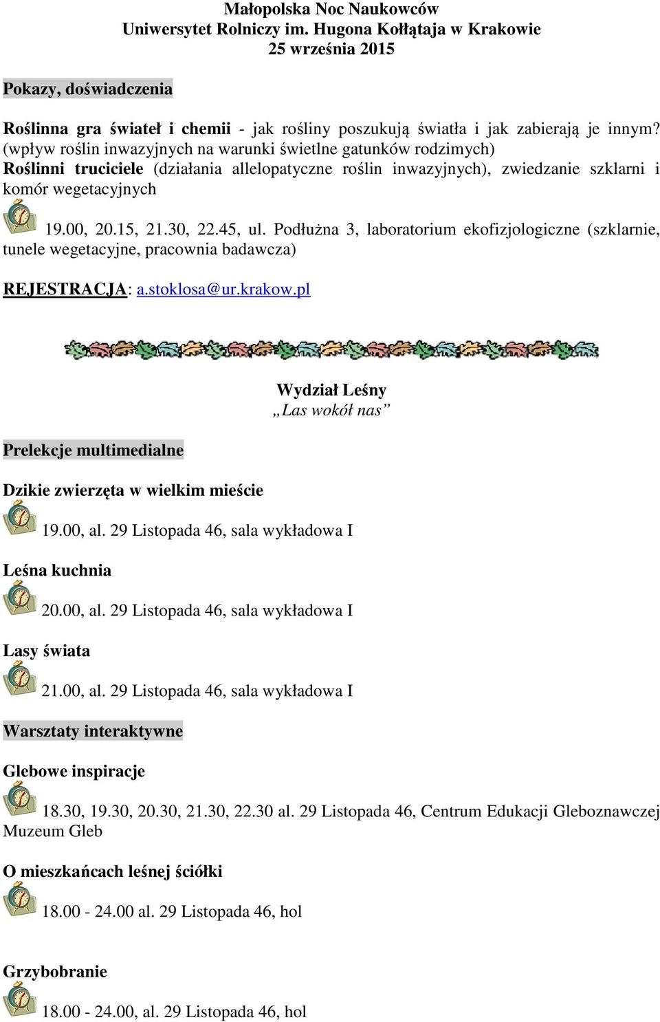 45, ul. Podłużna 3, laboratorium ekofizjologiczne (szklarnie, tunele wegetacyjne, pracownia badawcza) Prelekcje multimedialne Dzikie zwierzęta w wielkim mieście Wydział Leśny Las wokół nas 19.00, al.