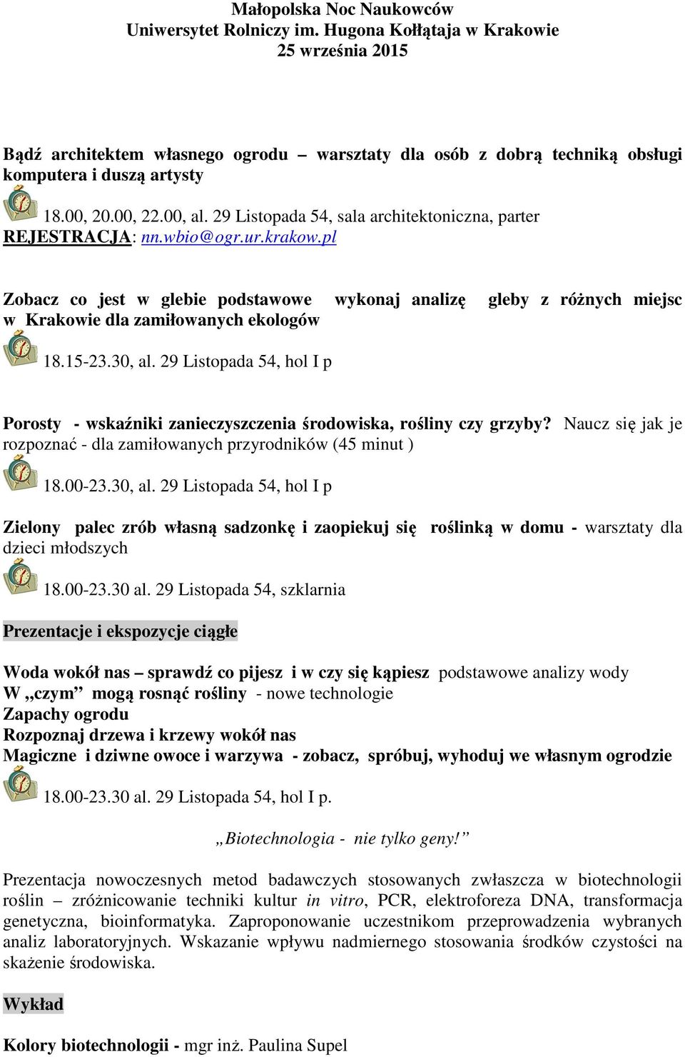 29 Listopada 54, hol I p Porosty - wskaźniki zanieczyszczenia środowiska, rośliny czy grzyby? Naucz się jak je rozpoznać - dla zamiłowanych przyrodników (45 minut ) 18.00-23.30, al.