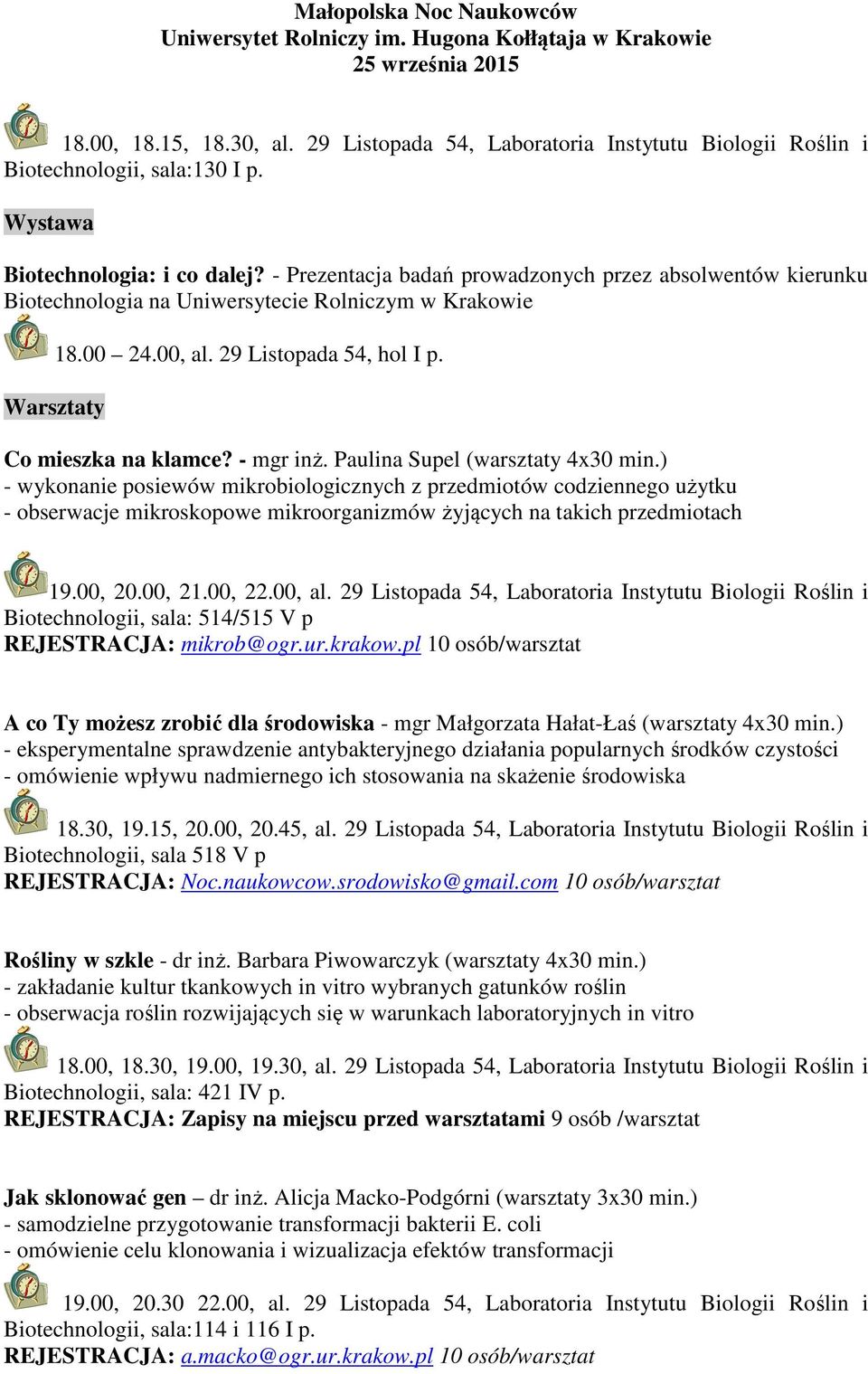 Paulina Supel (warsztaty 4x30 min.) - wykonanie posiewów mikrobiologicznych z przedmiotów codziennego użytku - obserwacje mikroskopowe mikroorganizmów żyjących na takich przedmiotach 19.00, 20.00, 21.