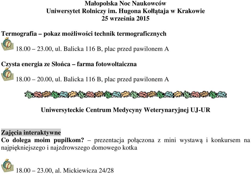 Balicka 116 B, plac przed pawilonem A Uniwersyteckie Centrum Medycyny Weterynaryjnej UJ-UR Zajęcia