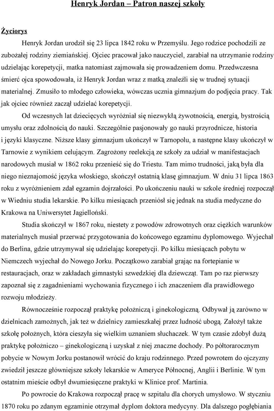 Przedwczesna śmierć ojca spowodowała, iż Henryk Jordan wraz z matką znaleźli się w trudnej sytuacji materialnej. Zmusiło to młodego człowieka, wówczas ucznia gimnazjum do podjęcia pracy.