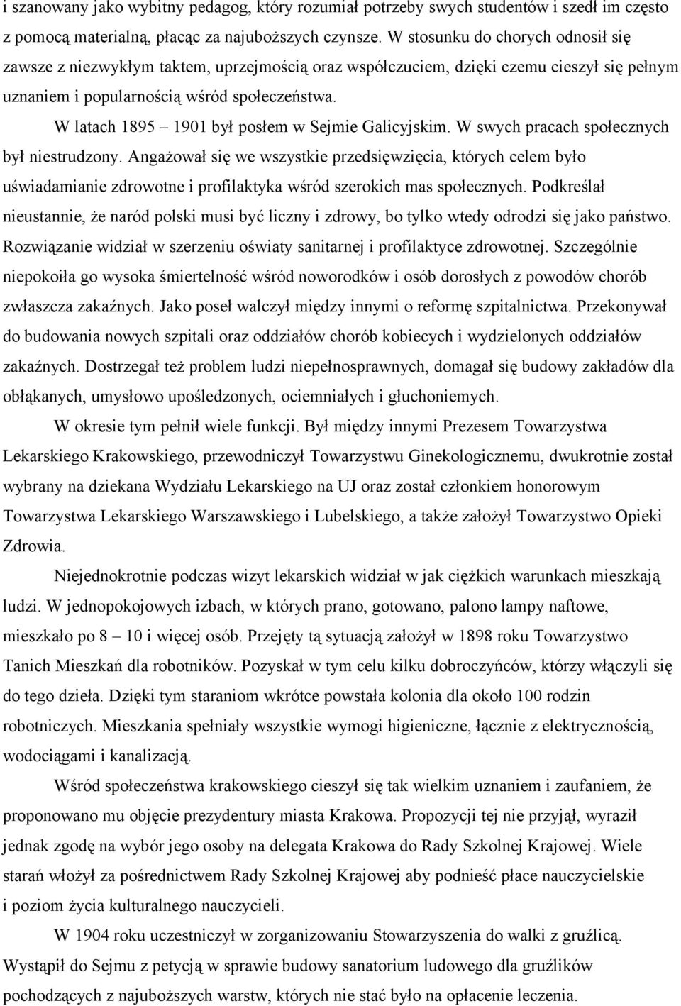 W latach 1895 1901 był posłem w Sejmie Galicyjskim. W swych pracach społecznych był niestrudzony.