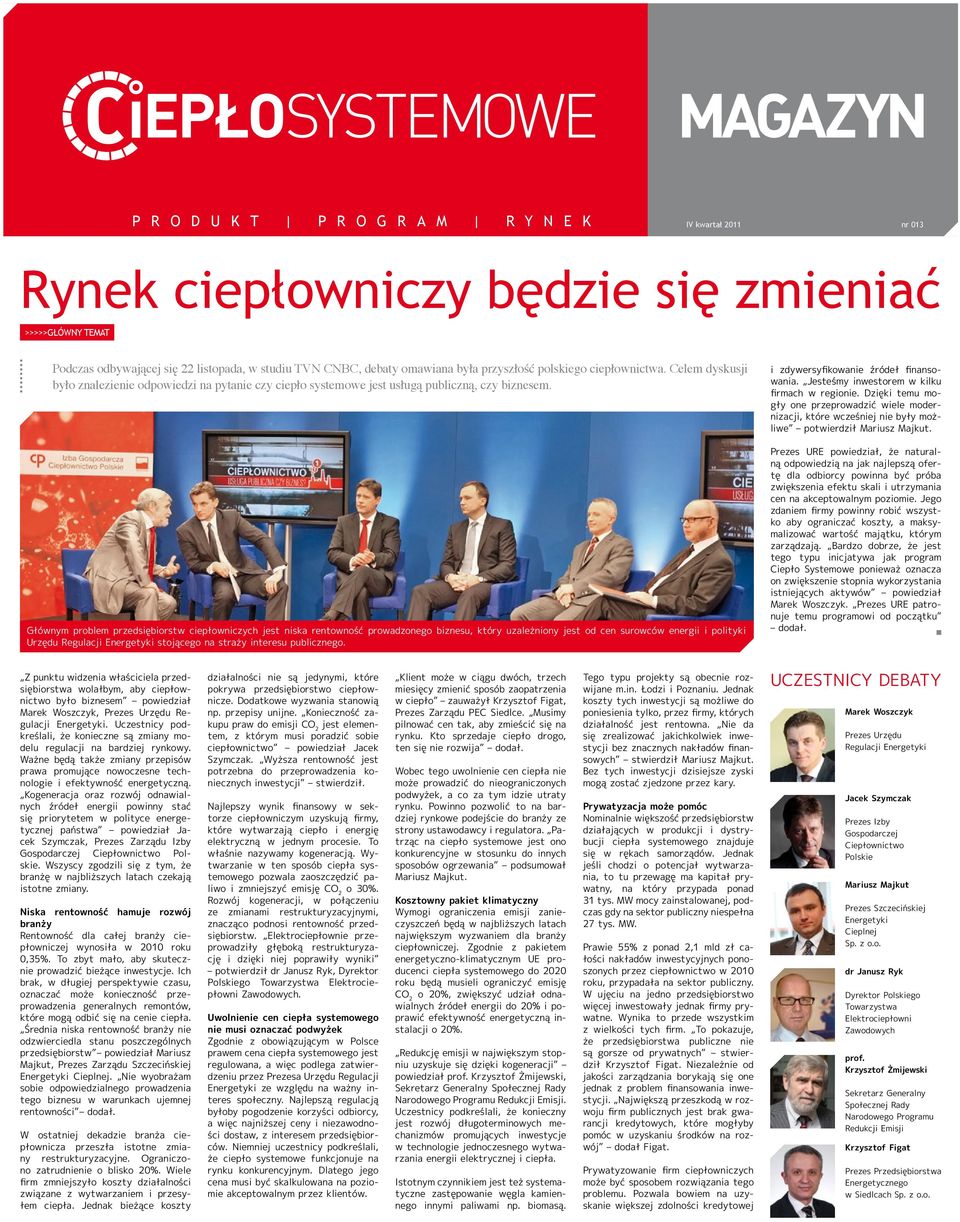 Głównym problem przedsiębiorstw ciepłowniczych jest niska rentowność prowadzonego biznesu, który uzależniony jest od cen surowców energii i polityki Urzędu Regulacji Energetyki stojącego na straży