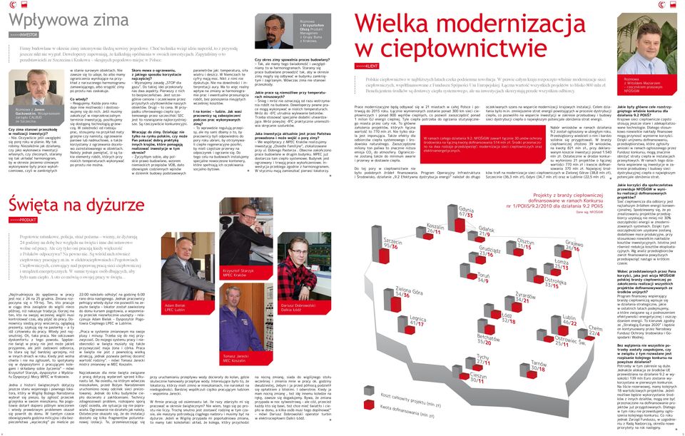 Rozmowa z Janem Gackowskim, Wiceprezesem zarządu CALBUD ze Szczecina. Czy zima stanowi przeszkodę w realizacji inwestycji? Nie. Oczywiście jeśli uwzględni się porę roku w planie. My tak robimy.