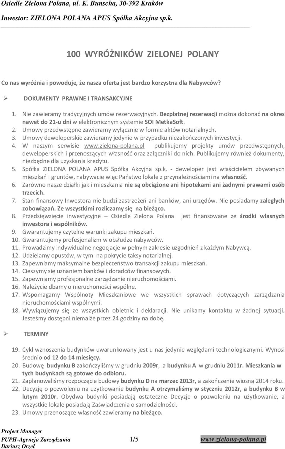 Umowy deweloperskie zawieramy jedynie w przypadku niezakończonych inwestycji. 4. W naszym serwisie www.zielona-polana.