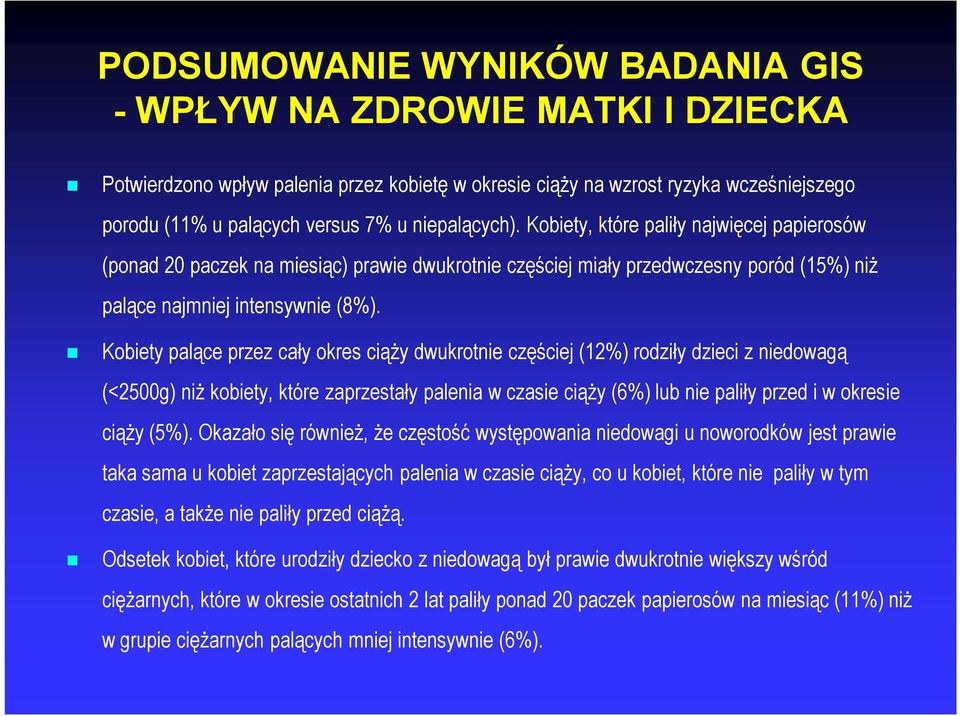 Kobiety palące przez cały okres ciąży dwukrotnie częściej (12%) rodziły dzieci z niedowagą (<2500g) niż kobiety, które zaprzestały palenia w czasie ciąży (6%) lub nie paliły przed i w okresie ciąży