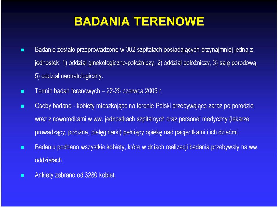 Osoby badane - kobiety mieszkające na terenie Polski przebywające zaraz po porodzie wraz z noworodkami w ww.