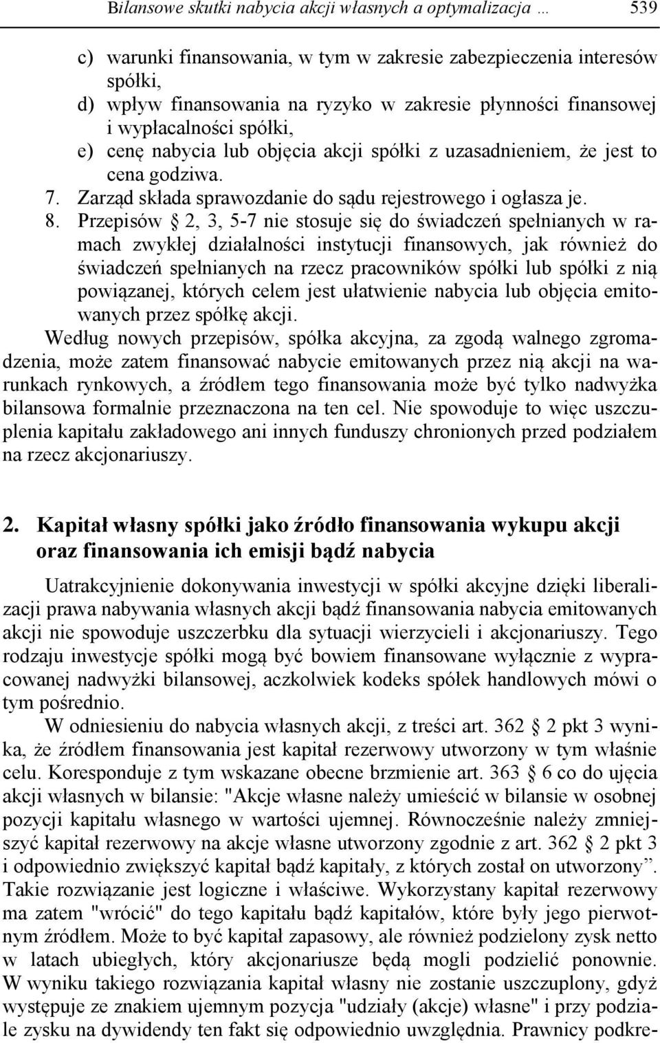 Przepisów 2, 3, 5-7 nie stosuje się do świadczeń spełnianych w ramach zwykłej działalności instytucji finansowych, jak również do świadczeń spełnianych na rzecz pracowników spółki lub spółki z nią